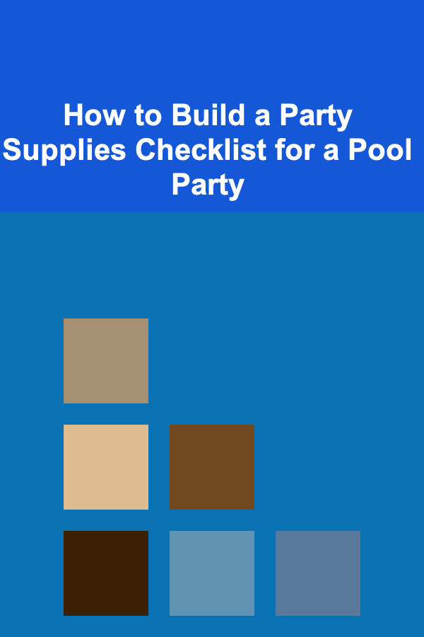 How to Build a Party Supplies Checklist for a Pool Party