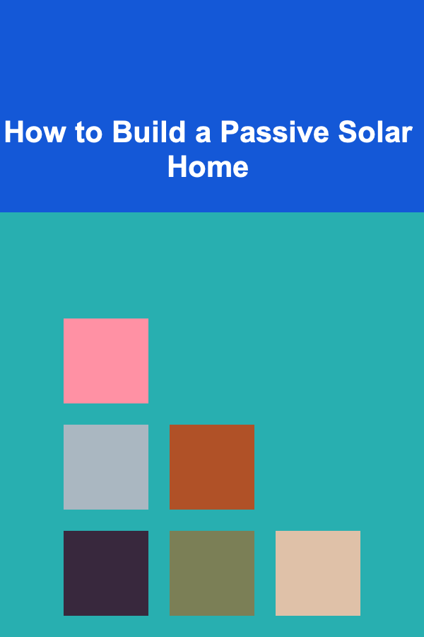 How to Build a Passive Solar Home