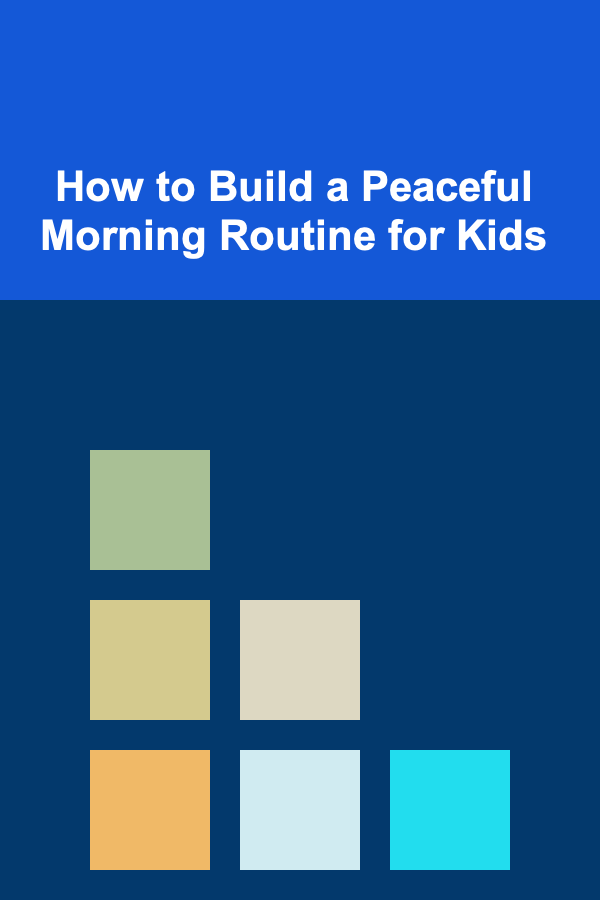 How to Build a Peaceful Morning Routine for Kids