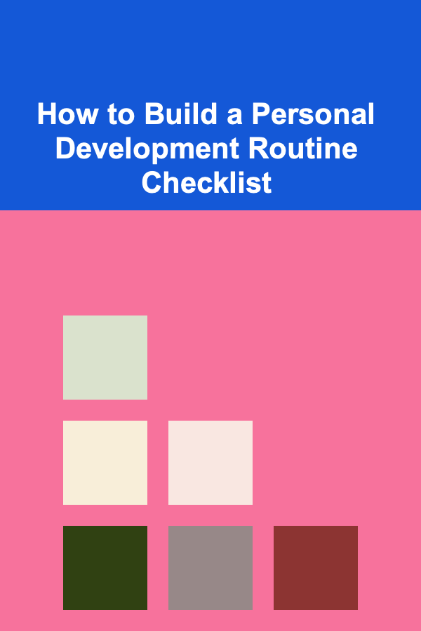 How to Build a Personal Development Routine Checklist