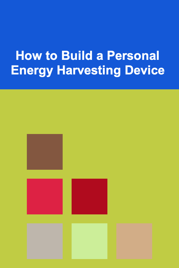 How to Build a Personal Energy Harvesting Device
