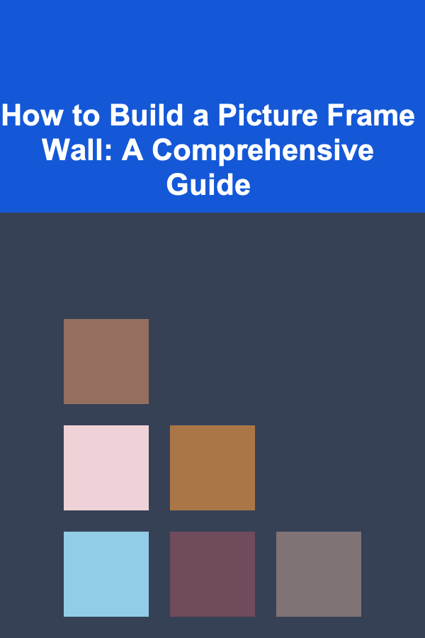 How to Build a Picture Frame Wall: A Comprehensive Guide