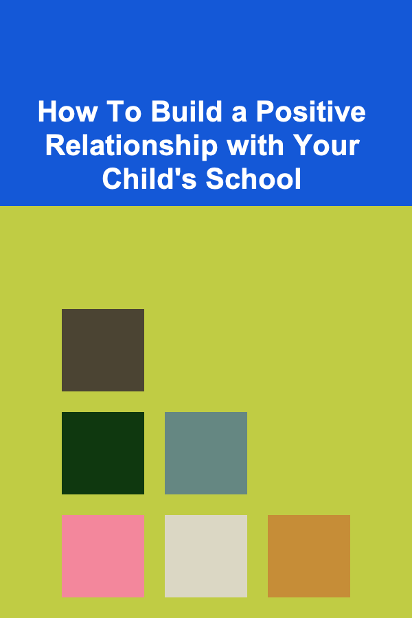 How To Build a Positive Relationship with Your Child's School