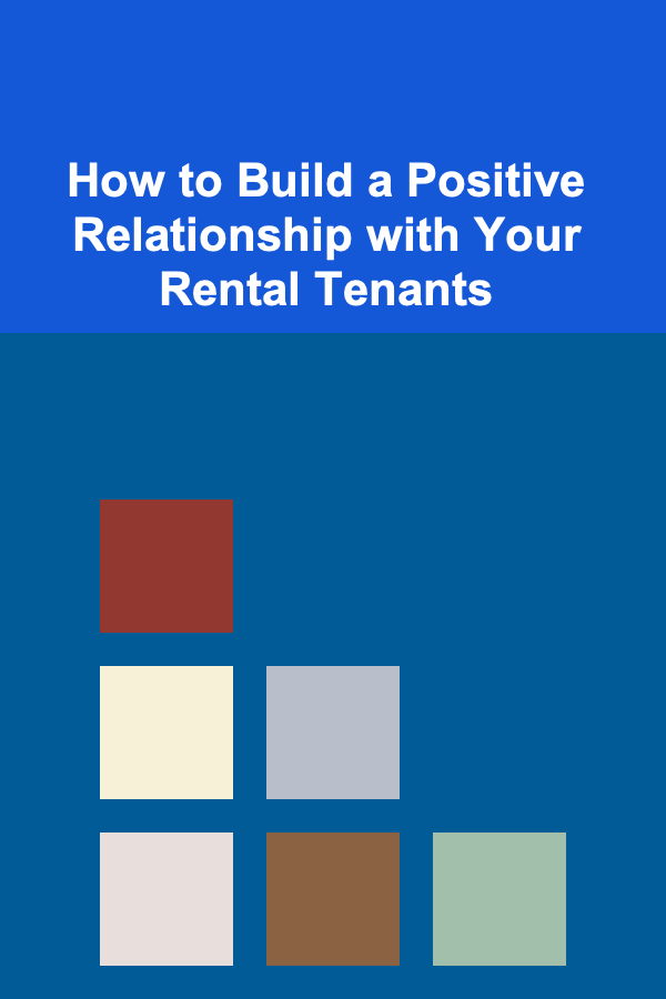 How to Build a Positive Relationship with Your Rental Tenants