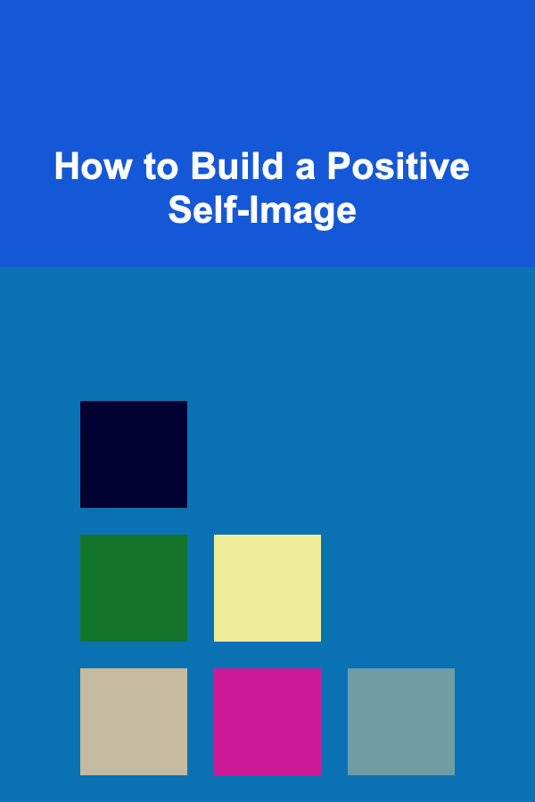 How to Build a Positive Self-Image