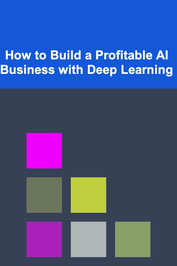 How to Build a Profitable AI Business with Deep Learning