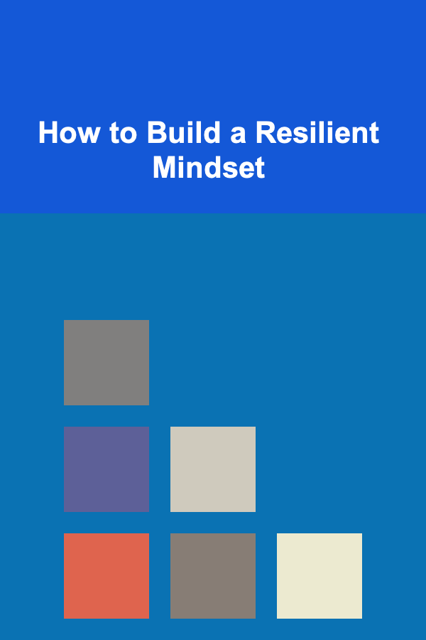 How to Build a Resilient Mindset