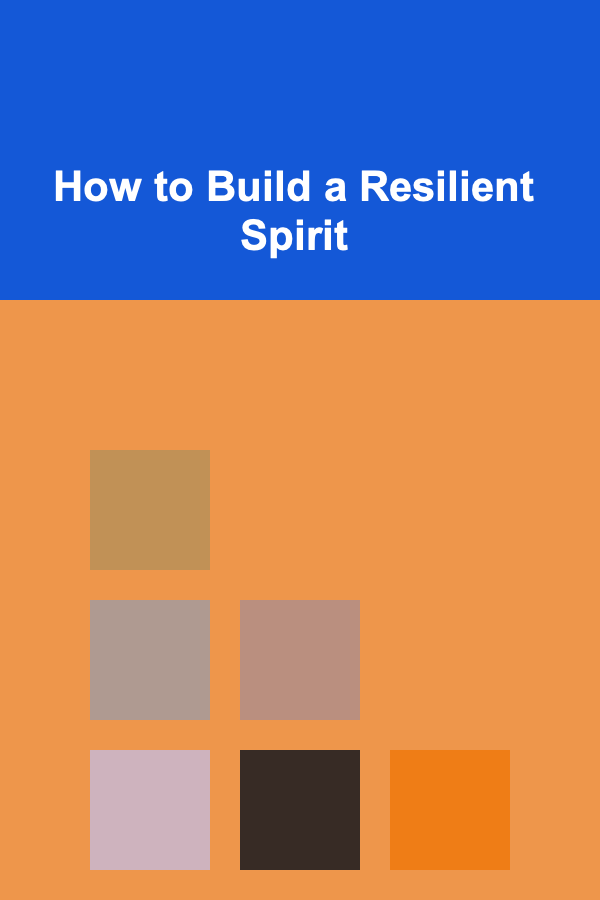 How to Build a Resilient Spirit