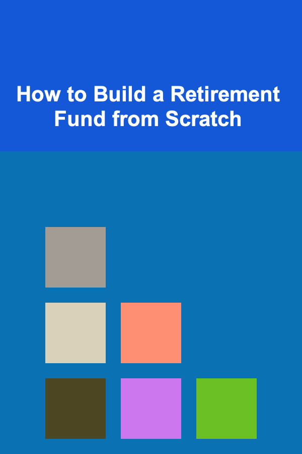 How to Build a Retirement Fund from Scratch