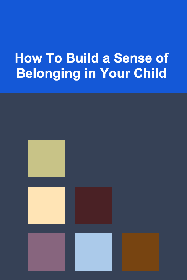 How To Build a Sense of Belonging in Your Child