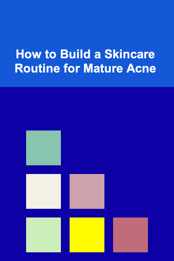 How to Build a Skincare Routine for Mature Acne