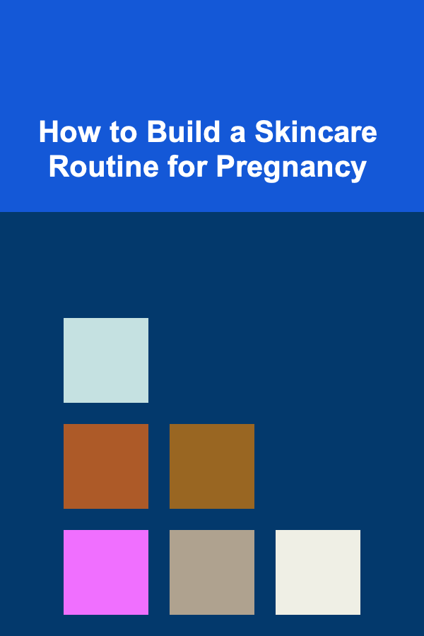 How to Build a Skincare Routine for Pregnancy