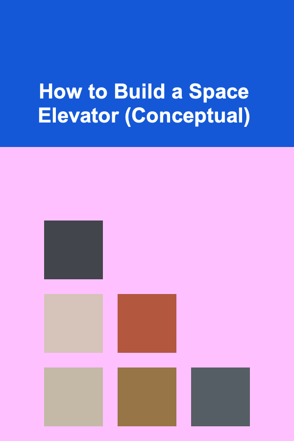 How to Build a Space Elevator (Conceptual)