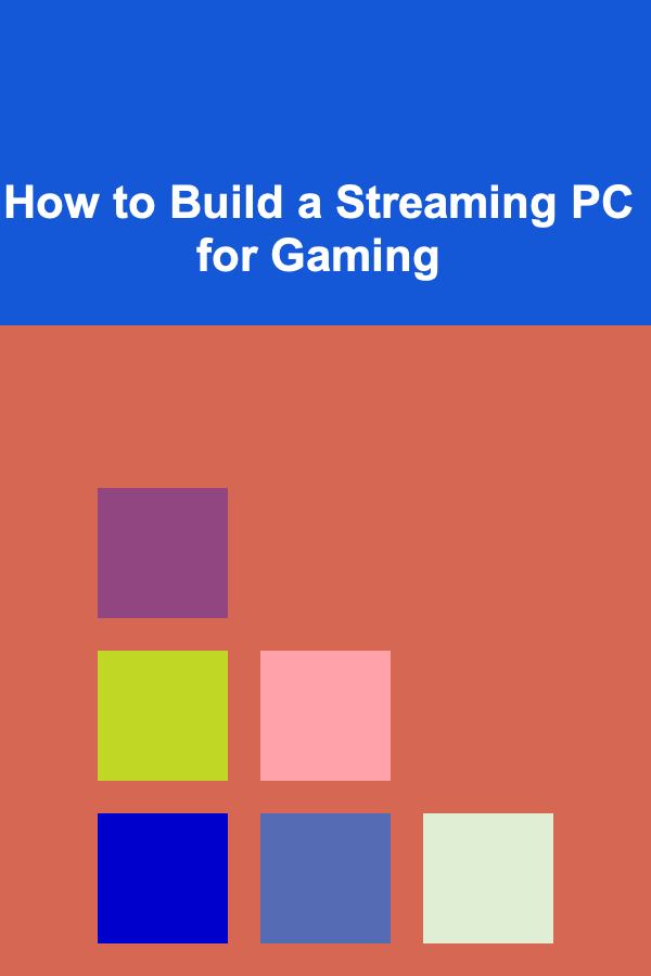 How to Build a Streaming PC for Gaming
