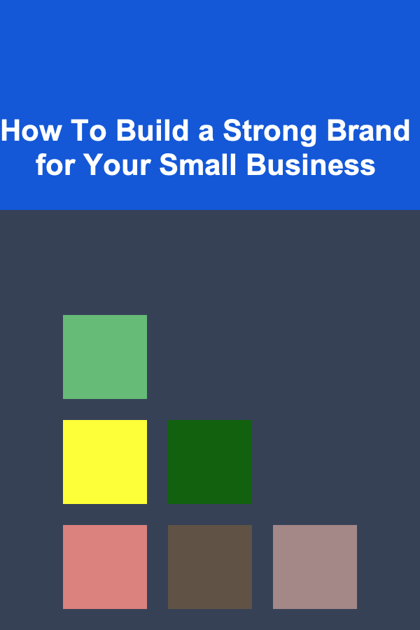 How To Build a Strong Brand for Your Small Business