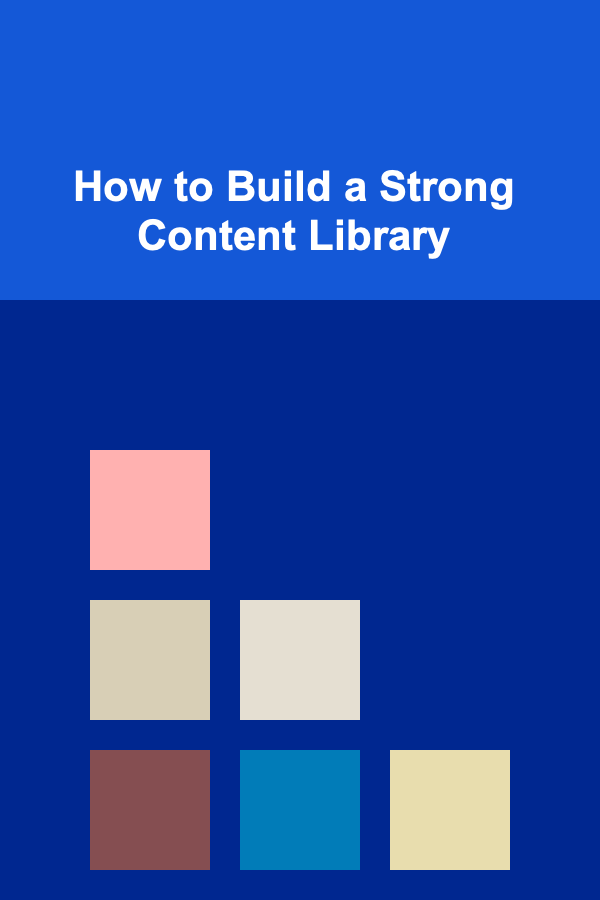 How to Build a Strong Content Library