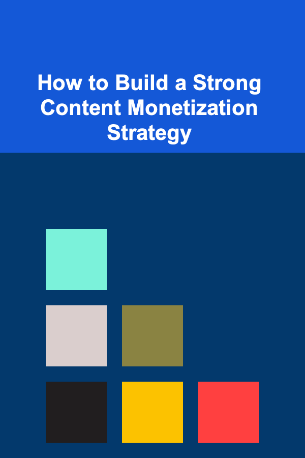 How to Build a Strong Content Monetization Strategy