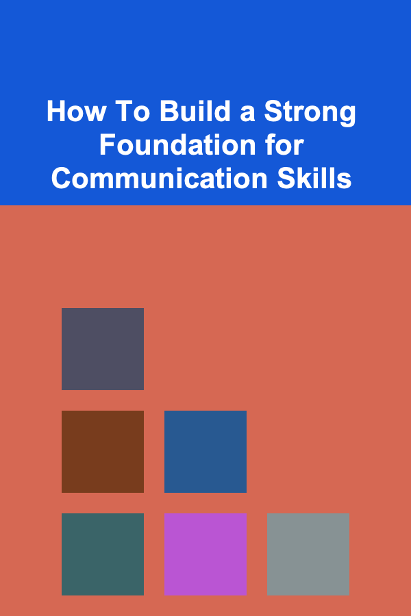 How To Build a Strong Foundation for Communication Skills