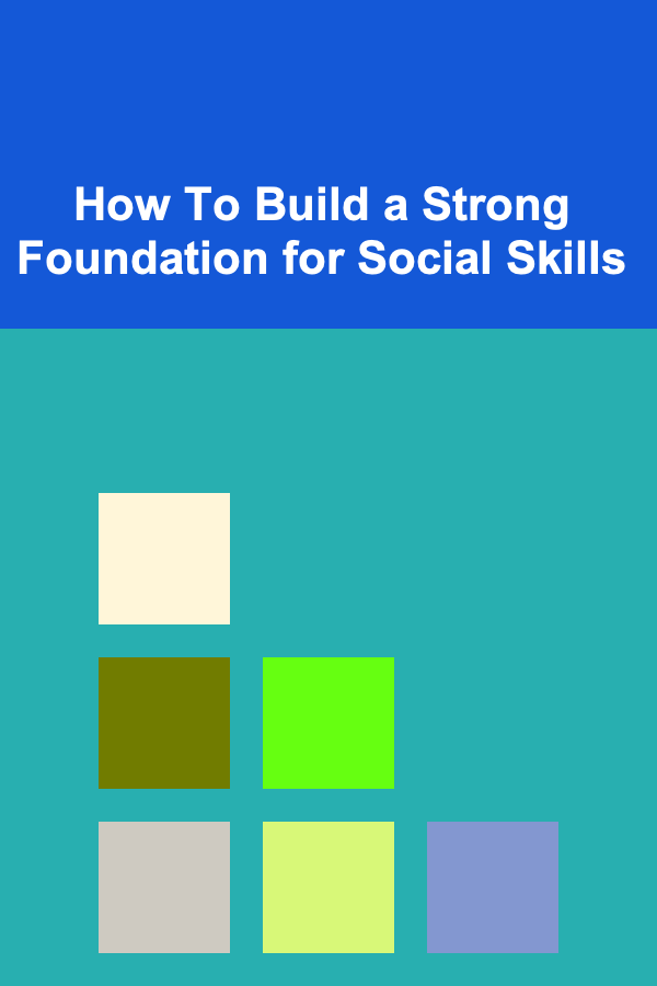 How To Build a Strong Foundation for Social Skills