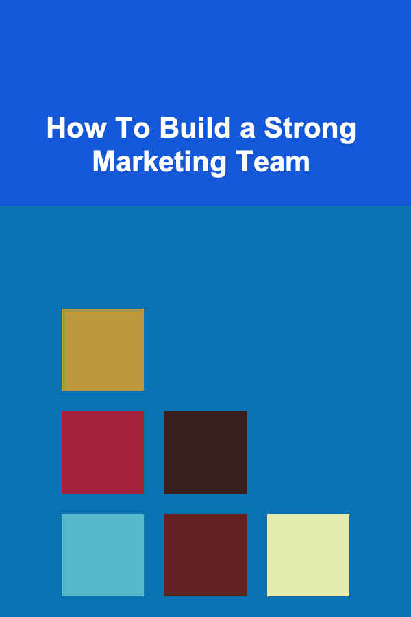 How To Build a Strong Marketing Team