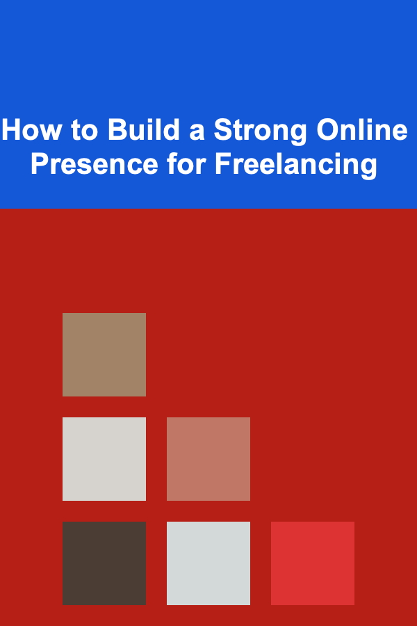 How to Build a Strong Online Presence for Freelancing