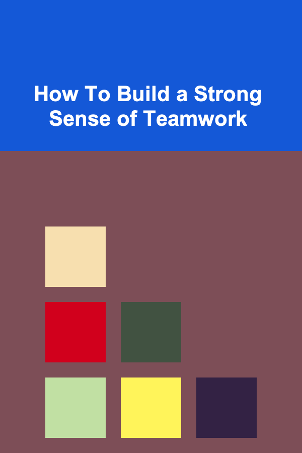 How To Build a Strong Sense of Teamwork