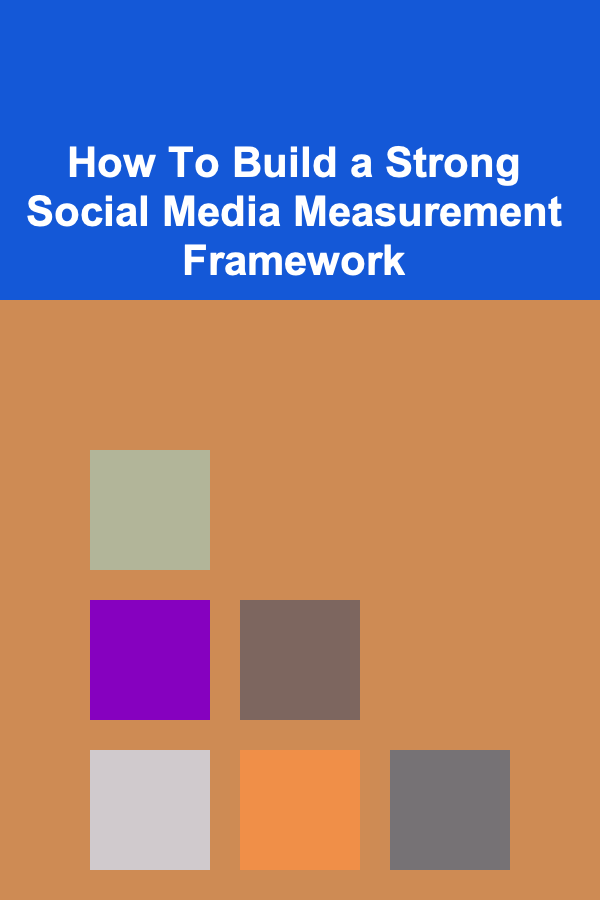 How To Build a Strong Social Media Measurement Framework