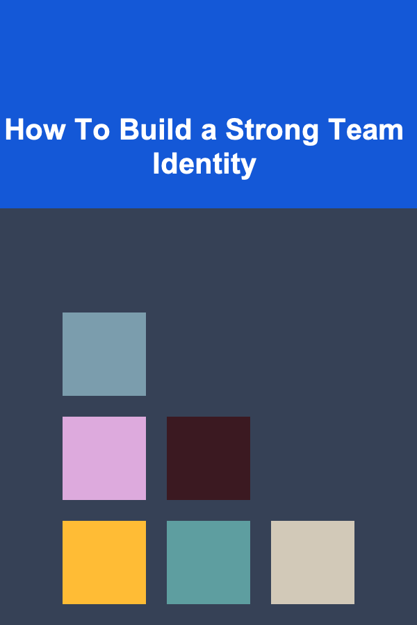 How To Build a Strong Team Identity