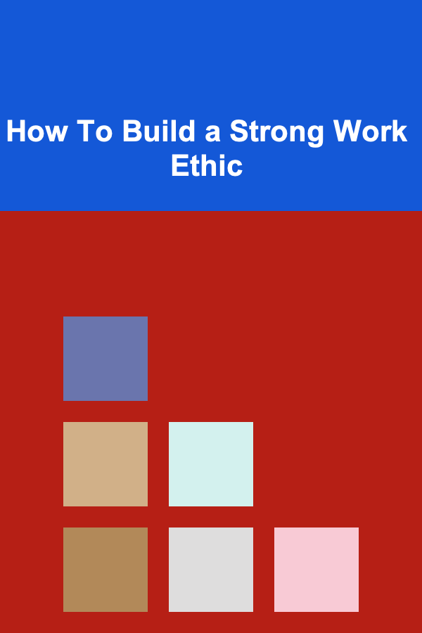 How To Build a Strong Work Ethic