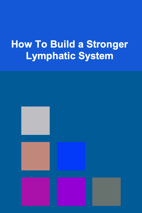 How To Build a Stronger Lymphatic System