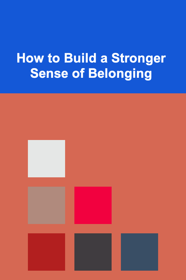 How to Build a Stronger Sense of Belonging