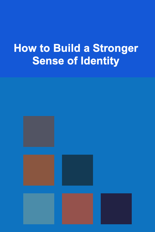How to Build a Stronger Sense of Identity