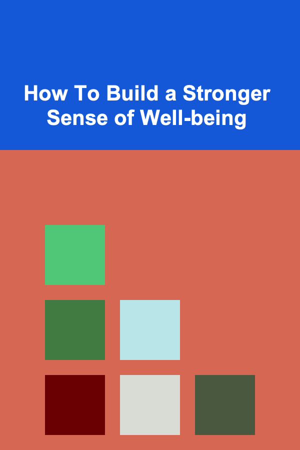 How To Build a Stronger Sense of Well-being