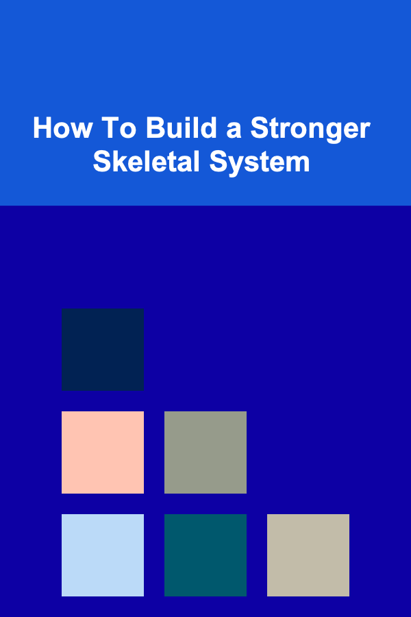 How To Build a Stronger Skeletal System