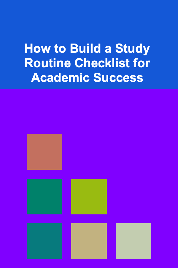 How to Build a Study Routine Checklist for Academic Success
