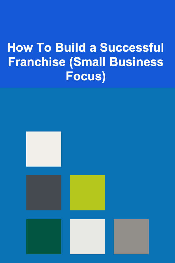 How To Build a Successful Franchise (Small Business Focus)