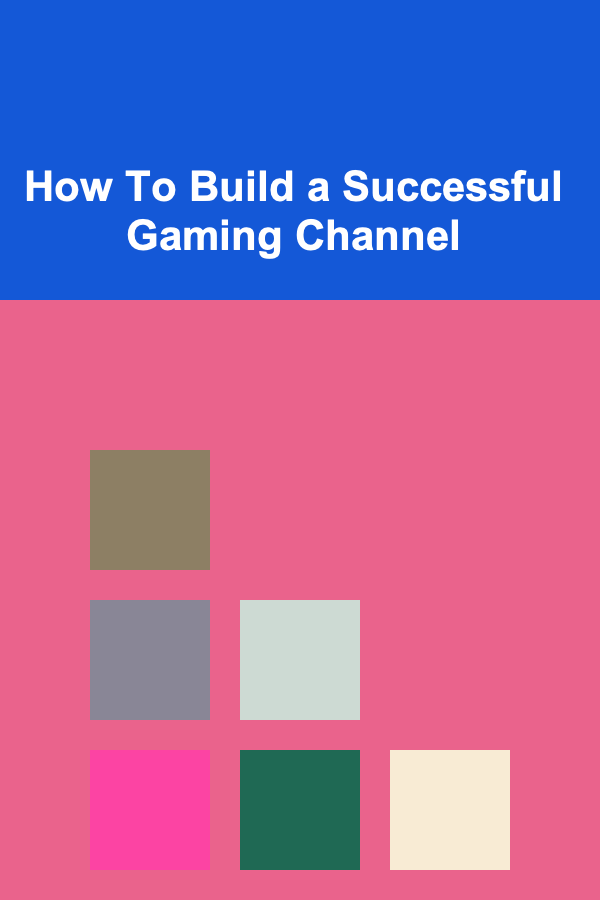 How To Build a Successful Gaming Channel
