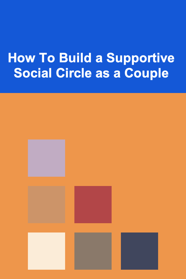 How To Build a Supportive Social Circle as a Couple
