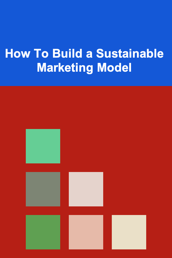 How To Build a Sustainable Marketing Model