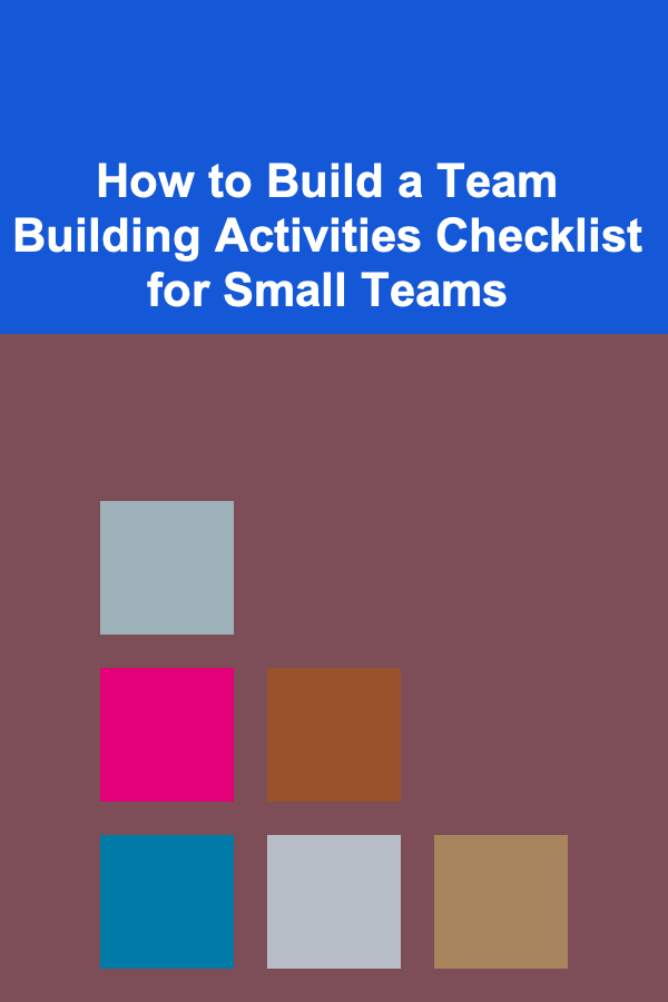How to Build a Team Building Activities Checklist for Small Teams