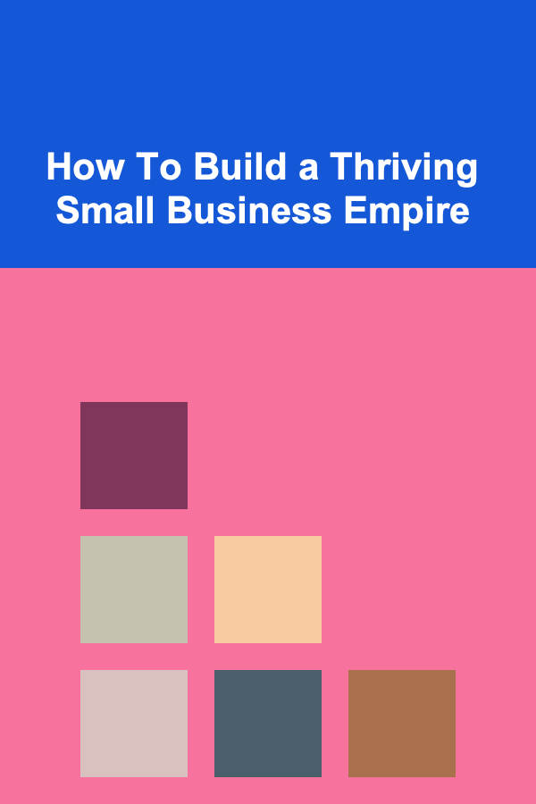 How To Build a Thriving Small Business Empire