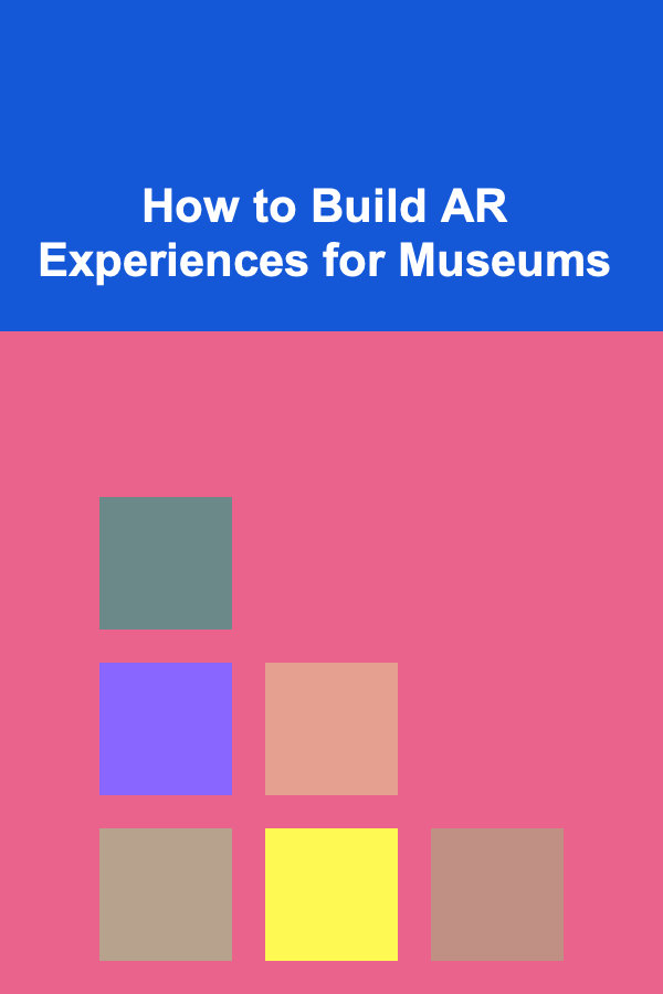 How to Build AR Experiences for Museums