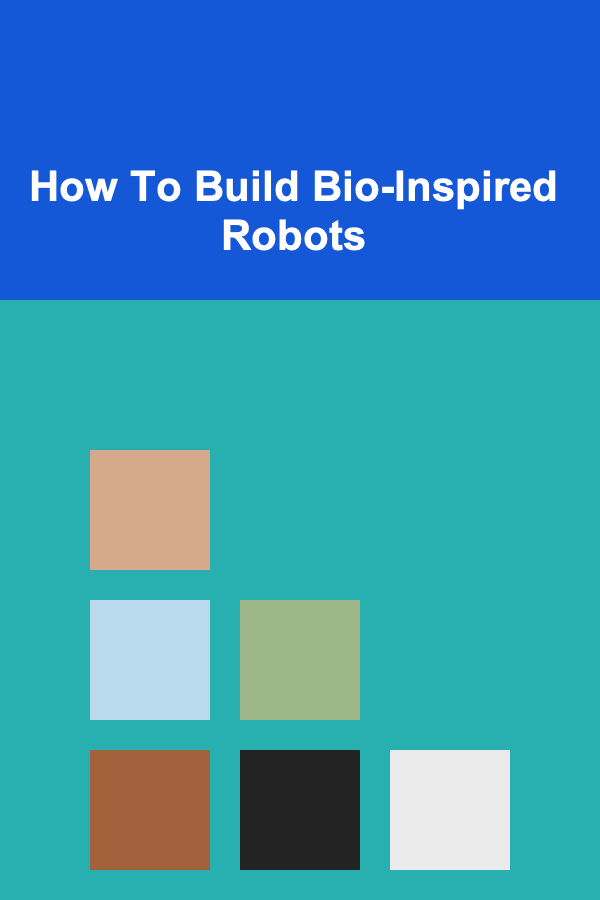 How To Build Bio-Inspired Robots
