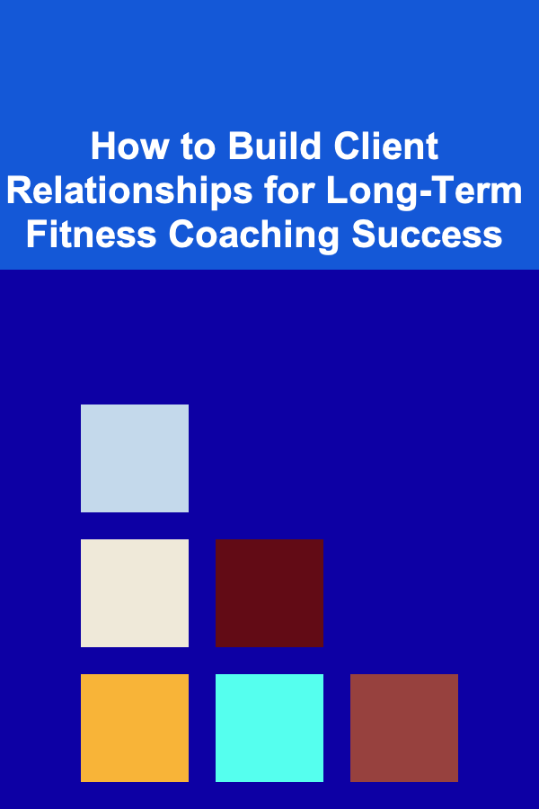 How to Build Client Relationships for Long-Term Fitness Coaching Success