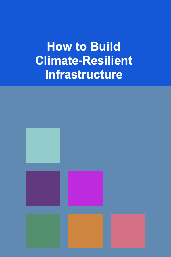 How to Build Climate-Resilient Infrastructure
