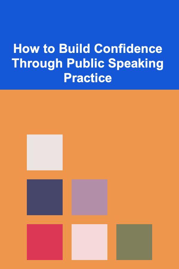 How to Build Confidence Through Public Speaking Practice