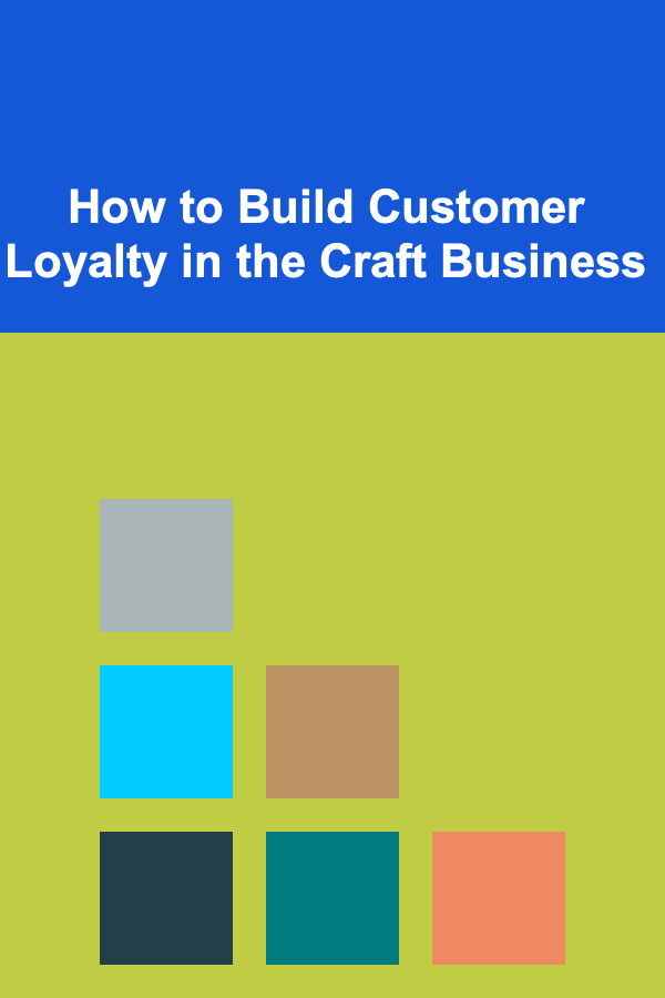How to Build Customer Loyalty in the Craft Business