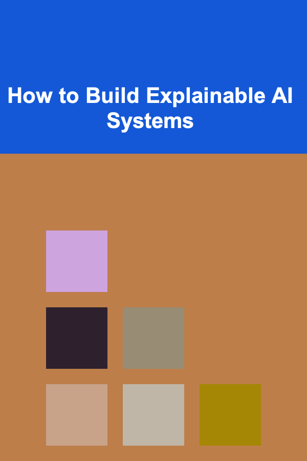 How to Build Explainable AI Systems