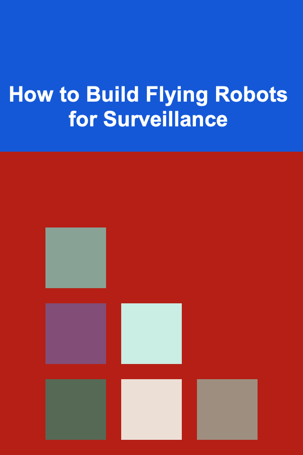 How to Build Flying Robots for Surveillance