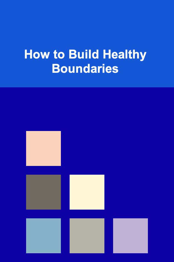 How to Build Healthy Boundaries